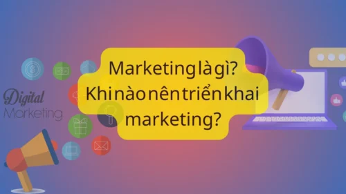 Marketing là gì? Khi nào nên triển khai marketing cho doanh nghiệp